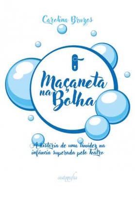 Maçaneta na Bolha: A história de uma timidez na infância superada pelo Teatro
