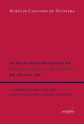 As bases ídeo-políticas da educação básica brasileira do século XXI: a formação dos sujeitos sob a lógica do capital em crise