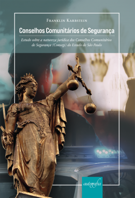 Conselhos Comunitários de Segurança: estudo sobre a natureza jurídica dos Conselhos Comunitários de Segurança (Consegs) do Estado de São Paulo