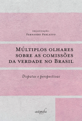 Múltiplos olhares sobre as comissões da verdade no Brasil: disputas e perspectivas