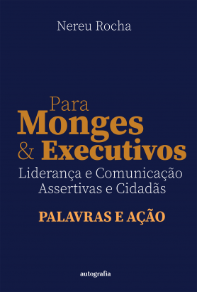 Para Monges e Executivos: Liderança e Comunicação Assertivas e Cidadãs - Palavras e ação