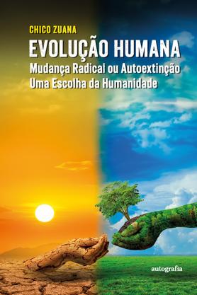 Evolução humana – mudança radical ou autoextinção, uma escolha da humanidade