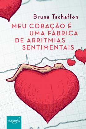 Meu coração é uma fábrica de arritmias sentimentais 