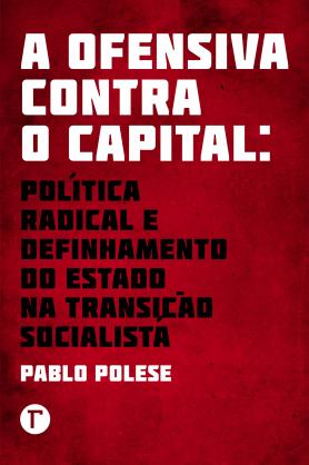 A ofensiva contra o capital: política radical e definhamento do Estado na transição socialista
