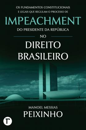 Os fundamentos constitucionais e legais que regulam o processo de impeachment do presidente da República no direito brasileiro