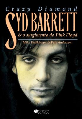 Crazy Diamond - Syd Barret e o Surgimento do Pink Floyd