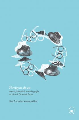 Vertigens do Eu - autoria, alteridade e autobiografia na obra de Fernando Pessoa