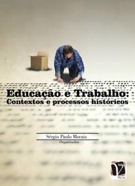 Educação e trabalho - Contextos e processos históricos