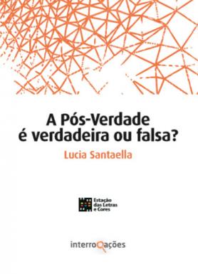 A Pós-Verdade é Verdadeira ou Falsa?