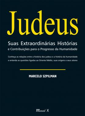 Judeus Suas Extraordinárias Histórias e Contribuições para o Progresso da Humanidade