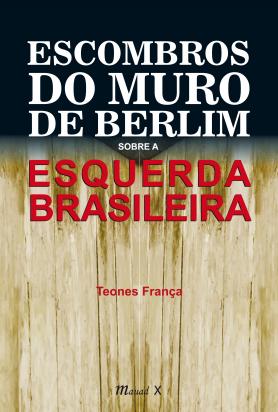 Escombros do muro de Berlim sobre a esquerda Brasileira