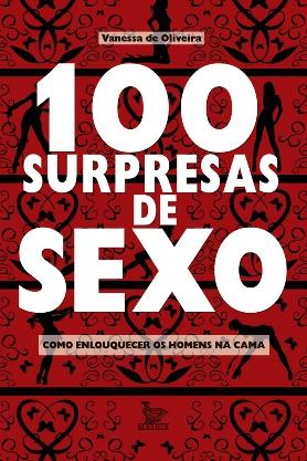 100 Surpresas de Sexo: Como Enlouquecer os Homens na Cama