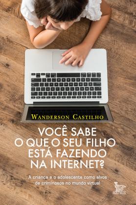 Você Sabe o que o Seu Filho está fazendo na Internet?
