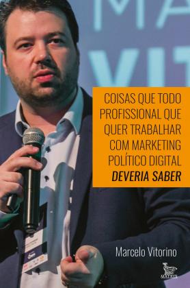 Coisas que todo profissional que quer trabalhar com marketing político digital deveria saber