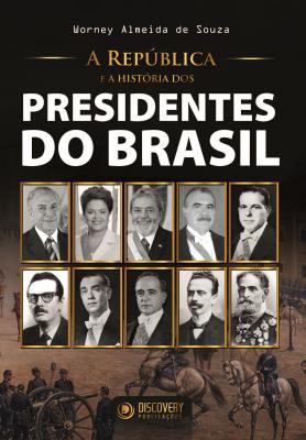 A República e história dos presidentes do Brasil