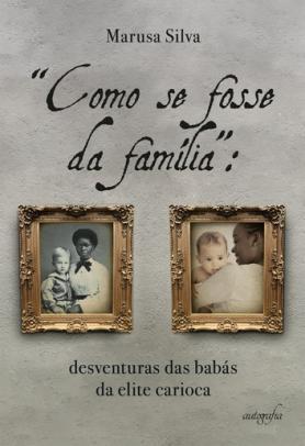 “Como se fosse da família”: desventuras das babás da elite carioca