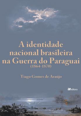 A identidade nacional brasileira na Guerra do Paraguai (1864 - 1870)