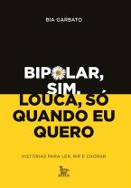 Bipolar sim, louca só quando eu quero