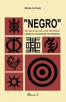 “Negro” na sala de aula de História: Currículo e produção da diferença Warley da Costa
