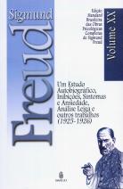 Edição Standard Brasileira das Obras Psicológicas Completas de Sigmund Freud Volume XX: Um Estudo Autobiográfico, Inibições, Sintomas e Ansiedade / Análise Leiga e outros Trabalhos (1925-1926)
