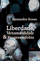 Liberdade, metamoralidade & progressofobia eBook Kindle