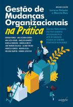 Gestão de mudanças organizacionais na prática: uma coletânea escrita por profissionais apaixonados pela arte de conduzir pessoas no caminho desafiador da mudança