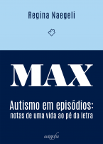 MAX: autismo em episódios – notas de uma vida ao pé da letra