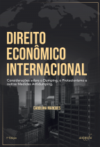 Direito Econômico Internacional: considerações sobre o dumping, o protecionismo e outras medidas antidumping.