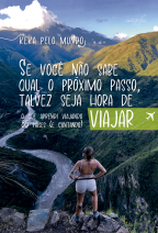 Se você não sabe qual o próximo passo, talvez seja hora de viajar: O que aprendi viajando 85 países (e contando)